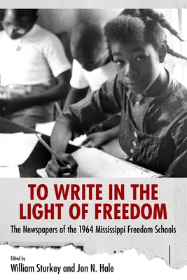 Pisać w świetle wolności: Gazety szkół wolności w Mississippi z 1964 roku - To Write in the Light of Freedom: The Newspapers of the 1964 Mississippi Freedom Schools