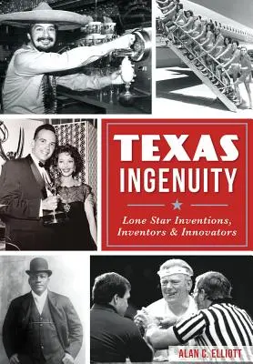 Texas Ingenuity: Wynalazki, wynalazcy i innowatorzy z Samotnej Gwiazdy - Texas Ingenuity: Lone Star Inventions, Inventors & Innovators