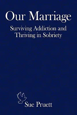 Nasze małżeństwo: Przetrwać uzależnienie i przetrwać w trzeźwości - Our Marriage: Surviving Addiction and Thriving in Sobriety