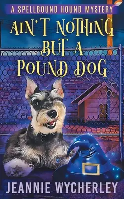 Ain't Nothing but a Pound Dog: Paranormalna tajemnica zwierząt - Ain't Nothing but a Pound Dog: A Paranormal Animal Cozy Mystery