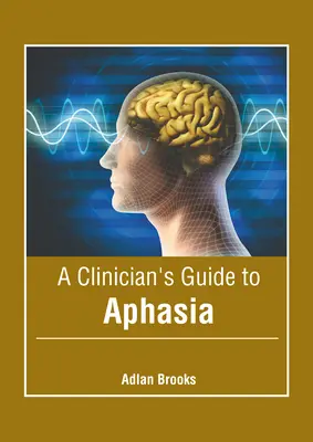 Przewodnik klinicysty po afazji - A Clinician's Guide to Aphasia