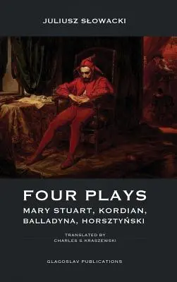 Cztery sztuki: Mary Stuart, Kordian, Balladyna, Horsztyński - Four Plays: Mary Stuart, Kordian, Balladyna, Horsztyński