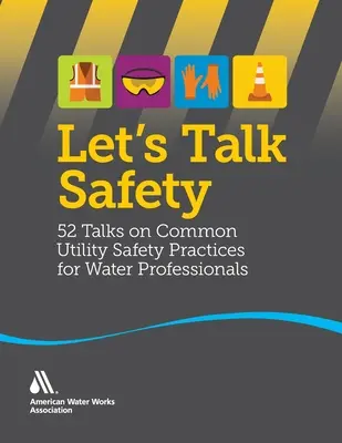 Let's Talk Safety: 52 wykłady na temat powszechnych praktyk bezpieczeństwa dla profesjonalistów z branży wodociągowej - Let's Talk Safety: 52 Talks on Common Utility Safety Practices for Water Professionals