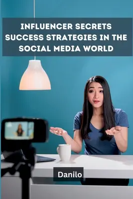 Sekrety influencerów: Strategie sukcesu w świecie mediów społecznościowych - Influencer Secrets: Success Strategies in the Social Media World