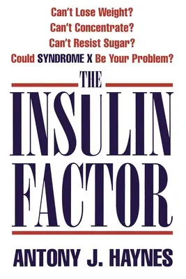 Czynnik insulinowy: Nie możesz schudnąć? Nie możesz się skoncentrować? Nie możesz oprzeć się cukrowi? Czy syndrom X może być twoim problemem? - The Insulin Factor: Can't Lose Weight? Can't Concentrate? Can't Resist Sugar? Could Syndrome X Be Your Problem?