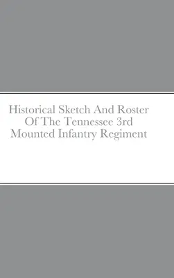 Szkic historyczny i spis 3 Pułku Piechoty Konnej w Tennessee - Historical Sketch And Roster Of The Tennessee 3rd Mounted Infantry Regiment