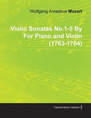 Sonaty skrzypcowe nr 1-5 Wolfganga Amadeusza Mozarta na fortepian i skrzypce (1763-1764) - Violin Sonatas No.1-5 by Wolfgang Amadeus Mozart for Piano and Violin (1763-1764)