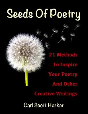 Nasiona poezji: 21 metod inspirowania poezji i innych twórczych tekstów - Seeds of Poetry: 21 Methods to Inspire Your Poetry and Other Creative Writings