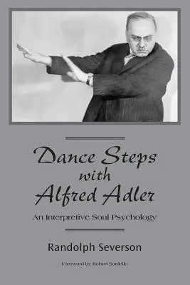 Taneczne kroki z Alfredem Adlerem: Interpretacyjna psychologia duszy - Dance Steps with Alfred Adler: An Interpretive Soul Psychology