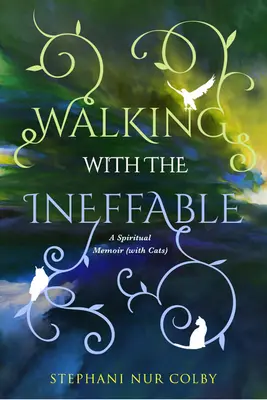Walking with the Ineffable: Duchowy pamiętnik (z kotami) - Walking with the Ineffable: A Spiritual Memoir (with Cats)