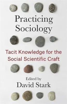 Socjologia w praktyce: Milcząca wiedza dla społecznego rzemiosła naukowego - Practicing Sociology: Tacit Knowledge for the Social Scientific Craft