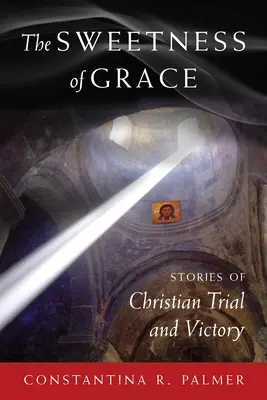 Słodycz łaski: Historie chrześcijańskich prób i zwycięstw - The Sweetness of Grace: Stories of Christian Trial and Victory