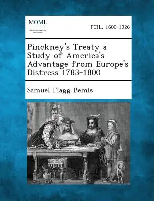 Traktat Pinckneya - studium korzyści Ameryki z europejskich kłopotów w latach 1783-1800 - Pinckney's Treaty a Study of America's Advantage from Europe's Distress 1783-1800