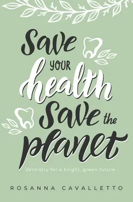 Oszczędzaj zdrowie, oszczędzaj planetę: Stomatologia dla jasnej, zielonej przyszłości - Save Your Health Save the Planet: Dentistry for a Bright, Green Future
