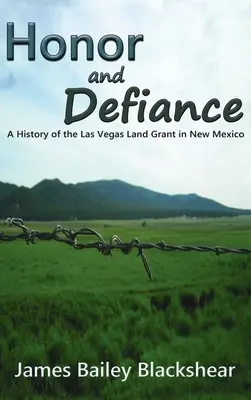 Honor i opór: Historia Las Vegas Land Grant w Nowym Meksyku - Honor and Defiance: A History of the Las Vegas Land Grant in New Mexico