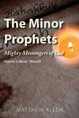 Prorocy mniejsi: Potężni posłańcy Boga, tom 2: Micheasz-Malachiasz - The Minor Prophets: Mighty Messengers of God Volume 2: Micah-Malachi