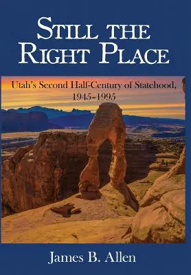 Wciąż właściwe miejsce: Drugie półwiecze państwowości Utah, 1945-1995 - Still The Right Place: Utah's Second Half-Century of Statehood, 1945 - 1995