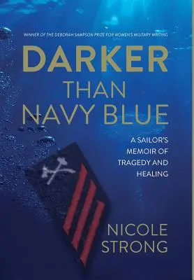 Ciemniejszy niż granatowy: Wspomnienie marynarza o tragedii i uzdrowieniu - Darker Than Navy Blue: A Sailor's Memoir of Tragedy and Healing