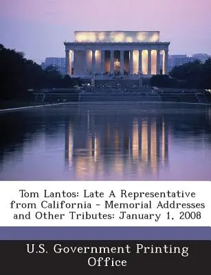 Tom Lantos: Late a Representative from California - Memorial Addresses and Other Tributes: 1 stycznia 2008 r. - Tom Lantos: Late a Representative from California - Memorial Addresses and Other Tributes: January 1, 2008