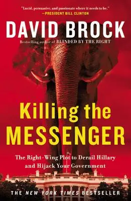 Killing the Messenger: Prawicowy plan wykolejenia Hillary i przejęcia rządu - Killing the Messenger: The Right-Wing Plot to Derail Hillary and Hijack Your Government