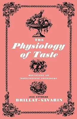 Fizjologia smaku: Medytacje o gastronomii transcendentalnej - The Physiology of Taste: Meditations on Transcendental Gastronomy