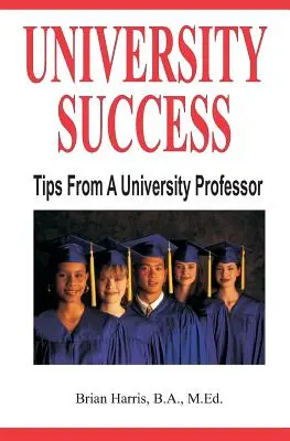 Sukces na uniwersytecie: Wskazówki od profesora uniwersytetu - University Success: Tips From A University Professor