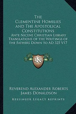 Homilie Klementyńskie i Konstytucje Apostolskie: Ante Nicene Christian Library Translations of the Writings of the Fathers Down to AD 325 V1 - The Clementine Homilies and The Apostolical Constitutions: Ante Nicene Christian Library Translations of the Writings of the Fathers Down to AD 325 V1