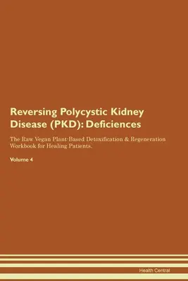 Odwracanie policystycznej choroby nerek (PKD): The Raw Vegan Plant-Based Detoxification & Regeneration Workbook for Healing Patients. Tom - Reversing Polycystic Kidney Disease (PKD): Deficiencies The Raw Vegan Plant-Based Detoxification & Regeneration Workbook for Healing Patients. Volume