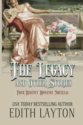 Dziedzictwo i inne historie: Cztery powieści romansowe z epoki regencji - The Legacy and Other Stories: Four Regency Romance Novellas