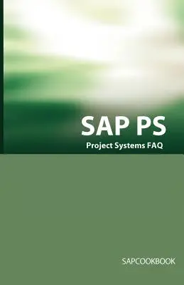 SAP PS FAQ: Pytania, odpowiedzi i wyjaśnienia dotyczące rozmów kwalifikacyjnych w zakresie systemów projektowych SAP - SAP PS FAQ: SAP Project Systems Interview Questions, Answers, and Explanations