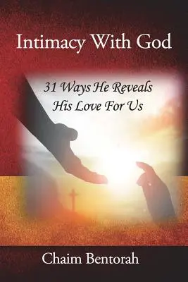 Intymność z Bogiem: 31 sposobów, w jakie Bóg objawia nam swoją miłość - Intimacy With God: 31 Ways He Reveals His Love for Us