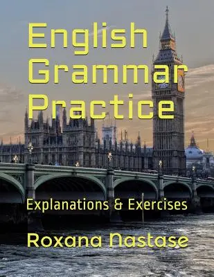 English Grammar Practice: Objaśnienia i ćwiczenia z odpowiedziami - English Grammar Practice: Explanations & Exercises with Answers