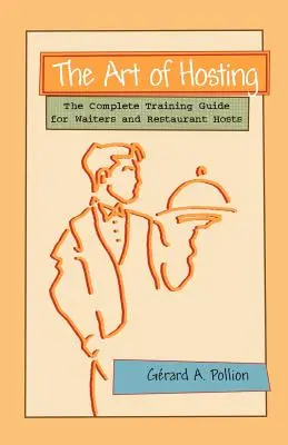 The Art of Hosting: Kompletny przewodnik szkoleniowy dla kelnerów i gospodarzy restauracji - The Art of Hosting: The Complete Training Guide for Waiters and Restaurant Hosts