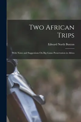 Two African Trips: Z uwagami i sugestiami na temat ochrony dużych zwierząt w Afryce - Two African Trips: With Notes and Suggestions On Big Game Preservation in Africa