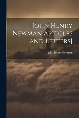 [Artykuły i listy Johna Henry'ego Newmana] - [John Henry Newman Articles and Letters]