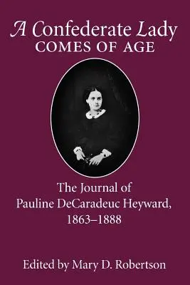 Konfederacka dama dorasta: dziennik Pauline Decaradeuc Heyward, 1863-1888 - Confederate Lady Comes of Age: The Journal of Pauline Decaradeuc Heyward, 1863-1888