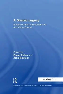 Wspólne dziedzictwo: Eseje o irlandzkiej i szkockiej sztuce i kulturze wizualnej - A Shared Legacy: Essays on Irish and Scottish Art and Visual Culture