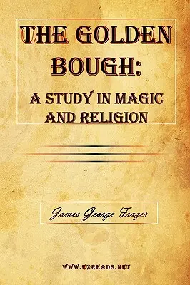 The Golden Bough: Studium magii i religii - The Golden Bough: A Study in Magic and Religion