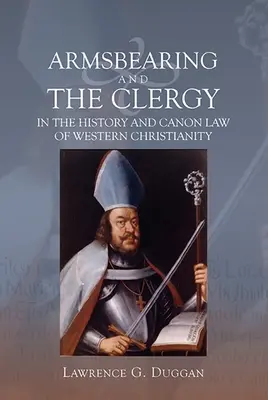 Noszenie broni i duchowieństwo w historii i prawie kanonicznym zachodniego chrześcijaństwa - Armsbearing and the Clergy in the History and Canon Law of Western Christianity