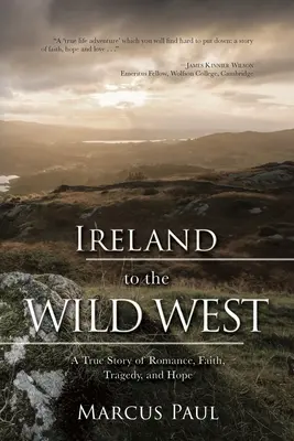 Irlandia na Dzikim Zachodzie: Prawdziwa historia romansu, wiary, tragedii i nadziei - Ireland to the Wild West: A True Story of Romance, Faith, Tragedy, and Hope