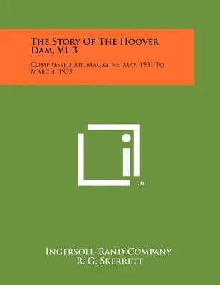 Historia zapory Hoovera, V1-3: Magazyn o sprężonym powietrzu, od maja 1931 do marca 1933 r. - The Story Of The Hoover Dam, V1-3: Compressed Air Magazine, May, 1931 To March, 1933