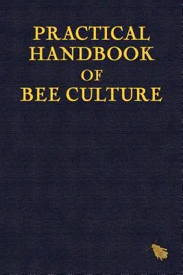 Praktyczny podręcznik kultury pszczół - Practical Handbook of Bee Culture