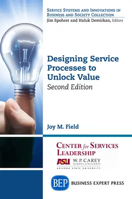 Projektowanie procesów usługowych w celu odblokowania wartości, wydanie drugie - Designing Service Processes to Unlock Value, Second Edition