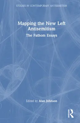 Mapowanie antysemityzmu nowej lewicy: The Fathom Essays - Mapping the New Left Antisemitism: The Fathom Essays