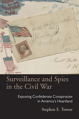 Inwigilacja i szpiegostwo w wojnie secesyjnej: ujawnianie konfederackich spisków w sercu Ameryki - Surveillance and Spies in the Civil War: Exposing Confederate Conspiracies in America's Heartland