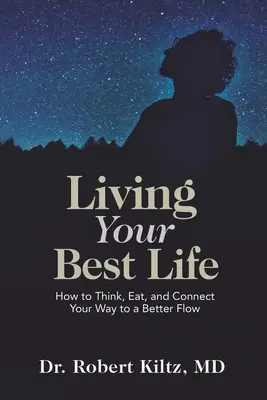 Living Your Best Life: Jak myśleć, jeść i łączyć się, aby uzyskać lepszy przepływ - Living Your Best Life: How to Think, Eat, and Connect Your Way to a Better Flow