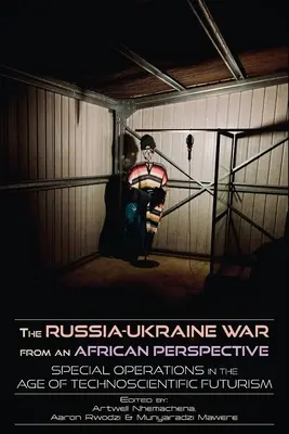 Wojna rosyjsko-ukraińska z perspektywy afrykańskiej: Operacje specjalne w erze technonaukowego futuryzmu - The Russia-Ukraine War from an African Perspective: Special Operations in the Age of Technoscientific Futurism