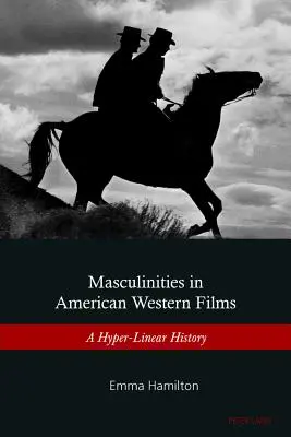 Męskość w amerykańskich filmach westernowych: Historia hiperliniowa - Masculinities in American Western Films: A Hyper-Linear History