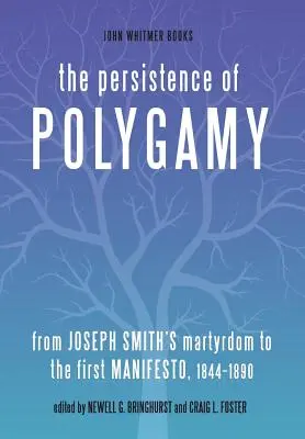 Trwałość poligamii: Od męczeństwa Józefa Smitha do pierwszego manifestu, 1844-1890 - The Persistence of Polygamy: From Joseph Smith's Martyrdom to the First Manifesto, 1844-1890