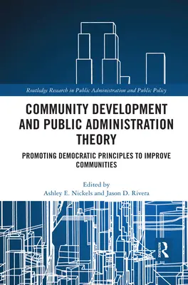 Teoria rozwoju społeczności i administracji publicznej: Promowanie demokratycznych zasad w celu ulepszenia społeczności - Community Development and Public Administration Theory: Promoting Democratic Principles to Improve Communities